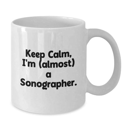 Funny Sonographer Gifts from Friends for Birthday, Keep Calm White Coffee Mug, Almost A Sonographer - Additional