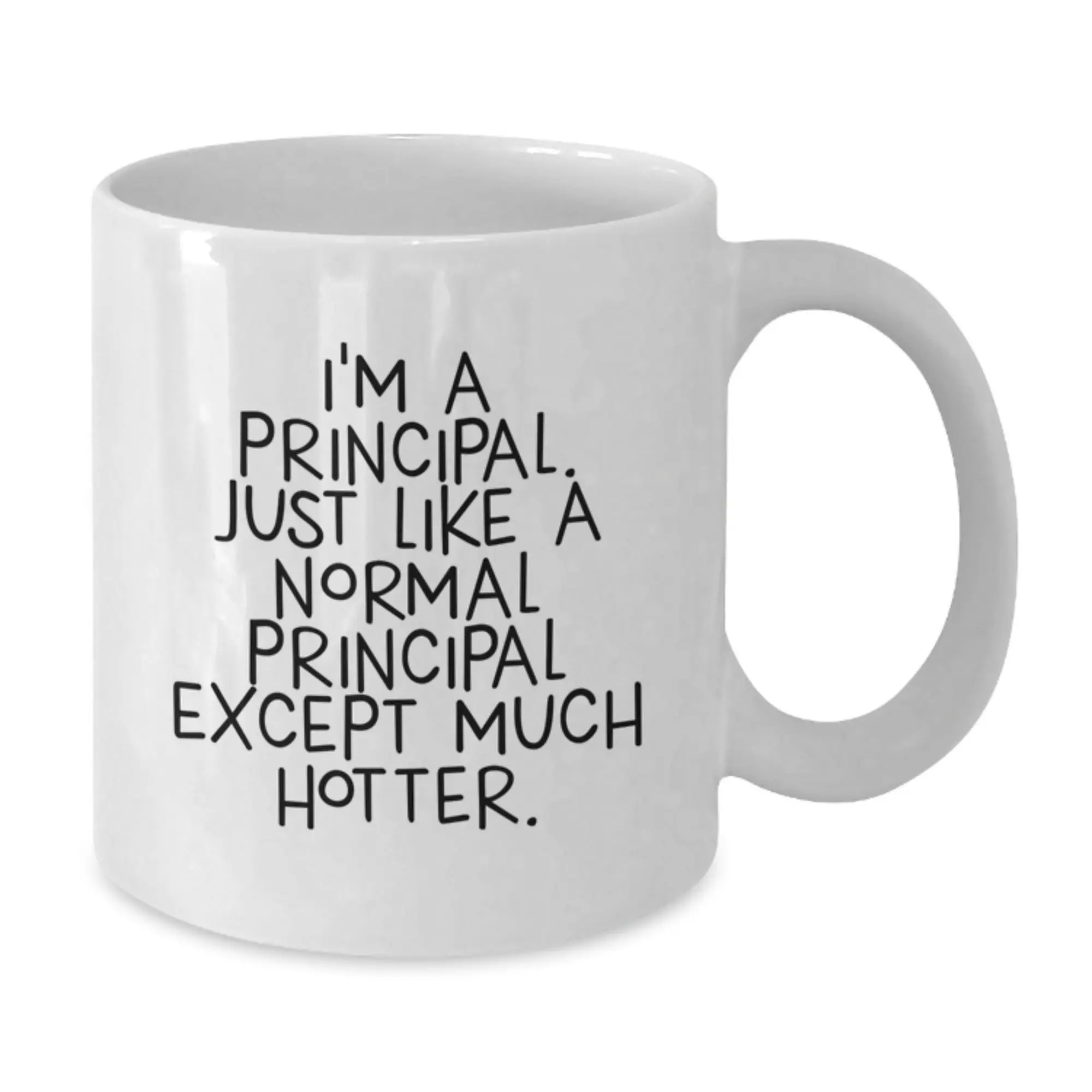 Funny Principal Gifts, White Coffee Mug for Graduation, Gifts from Friends to Principal, 'I'm A Principal. Just Like A Normal Principal Except Much Hotter.' - Additional