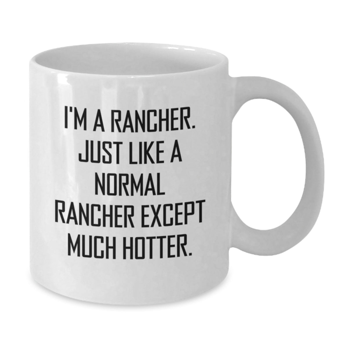 Rancher Gift For Him - Witty Quote Keepsake White Coffee Mug - Additional