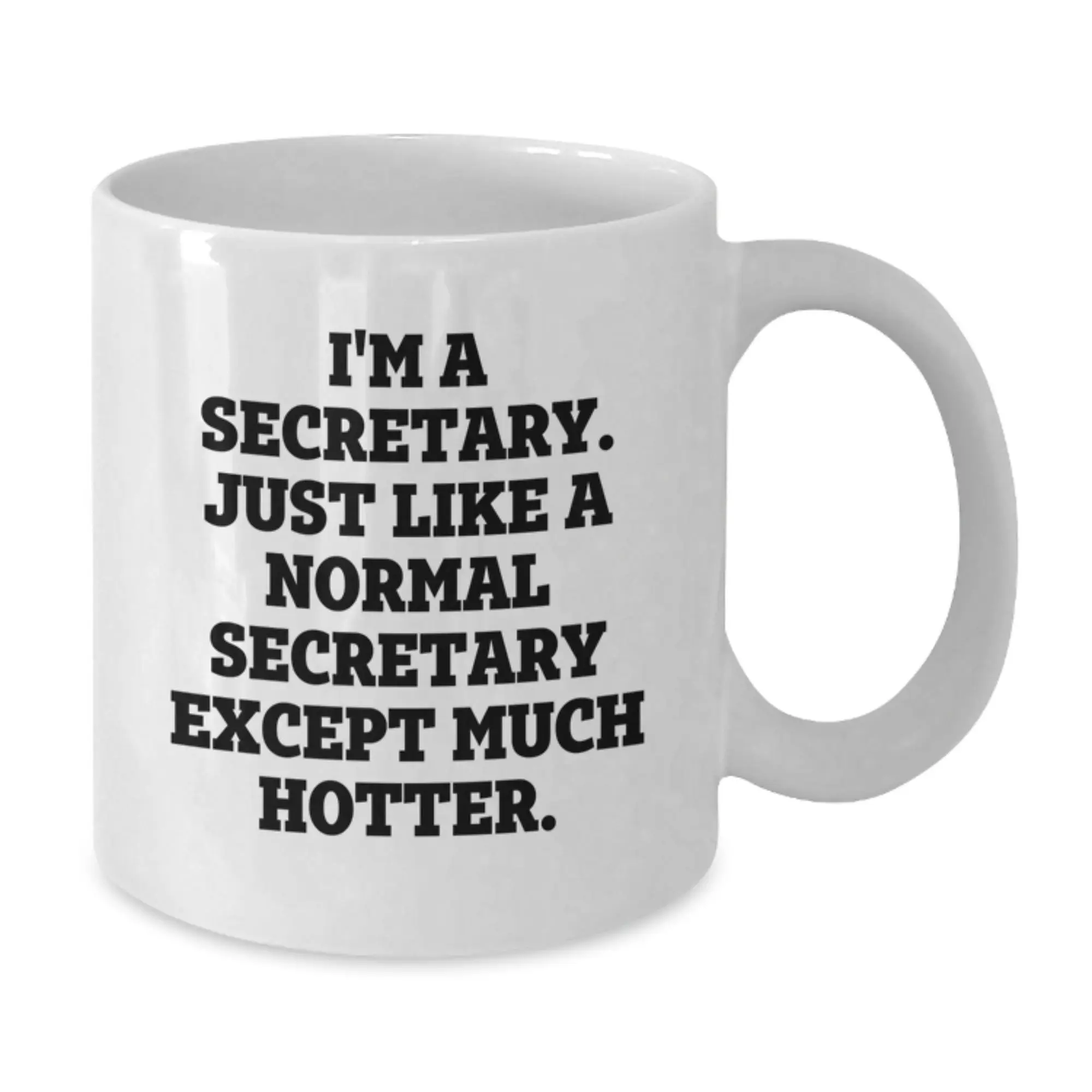 Funny Secretary White Coffee Mug Gifts from Friends for Secretary - I'm A Secretary. Just Like A Normal Secretary Except Much Hotter. Graduation Unique Gifts - Additional