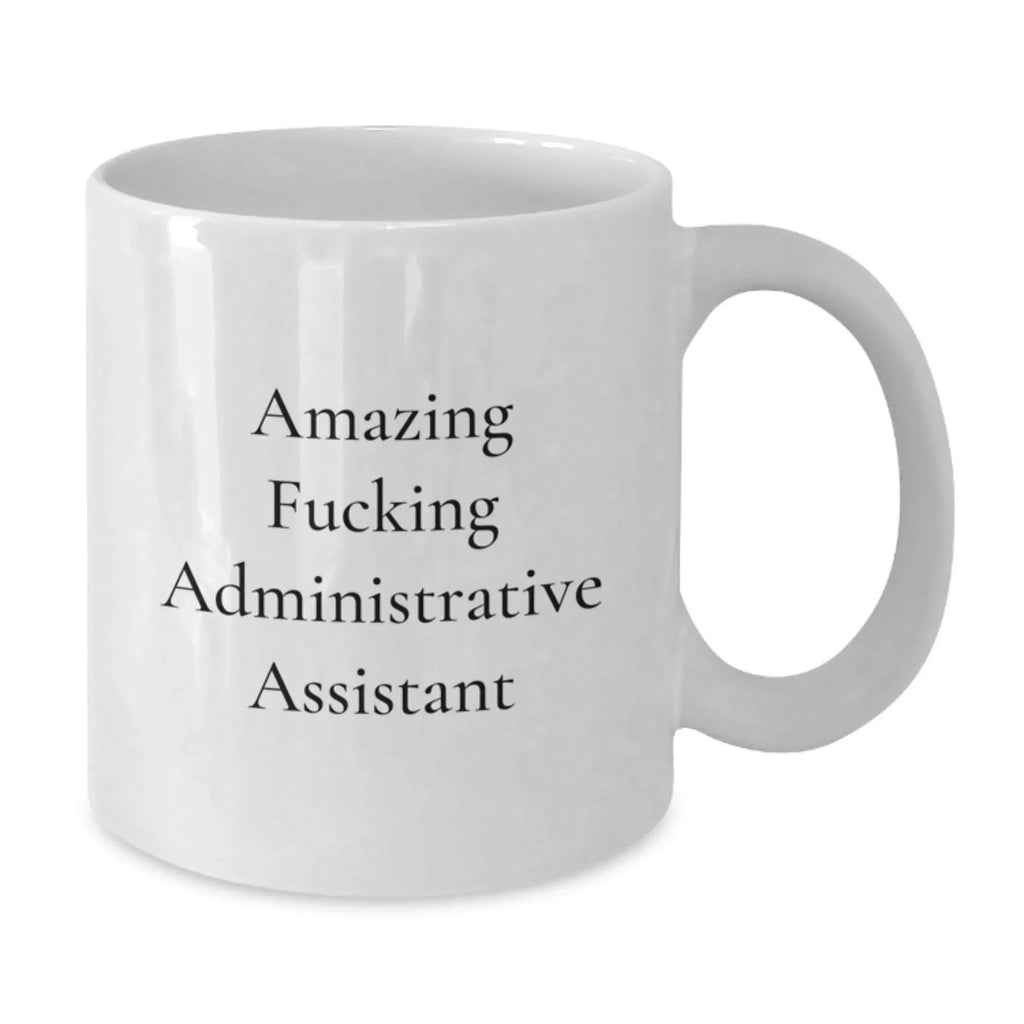 Funny Administrative Assistant White Coffee Mug, Gifts from Men to Colleagues for Christmas Office Humor, White 11oz or 15oz Ceramic Mug