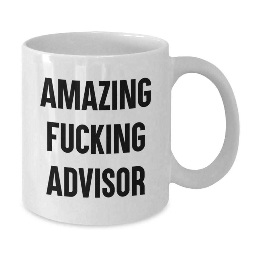 Funny Advisor White Coffee Mug Gifts from Men to Friends and Family, Amazing F--king Advisor Christmas Unique Gifts