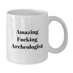 Funny Archeologist Gifts for Men from Friends, White Coffee Mug with Amazing Quote, Perfect for Christmas Unique Presents