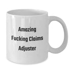 Funny Claims Adjuster White Coffee Mug Gifts from Family to Claims Adjuster, Amazing F--king Claims Adjuster Christmas Unique Gifts, Perfect White Coffee Mug for Claims Adjuster Enthusiasts