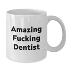 Funny Dentist Gifts from Friends, Unique White Coffee Mug for Birthday, Amazing Quote 'Amazing F--king Dentist' - Gifts for Dentist Men, Women, Coworkers, Family