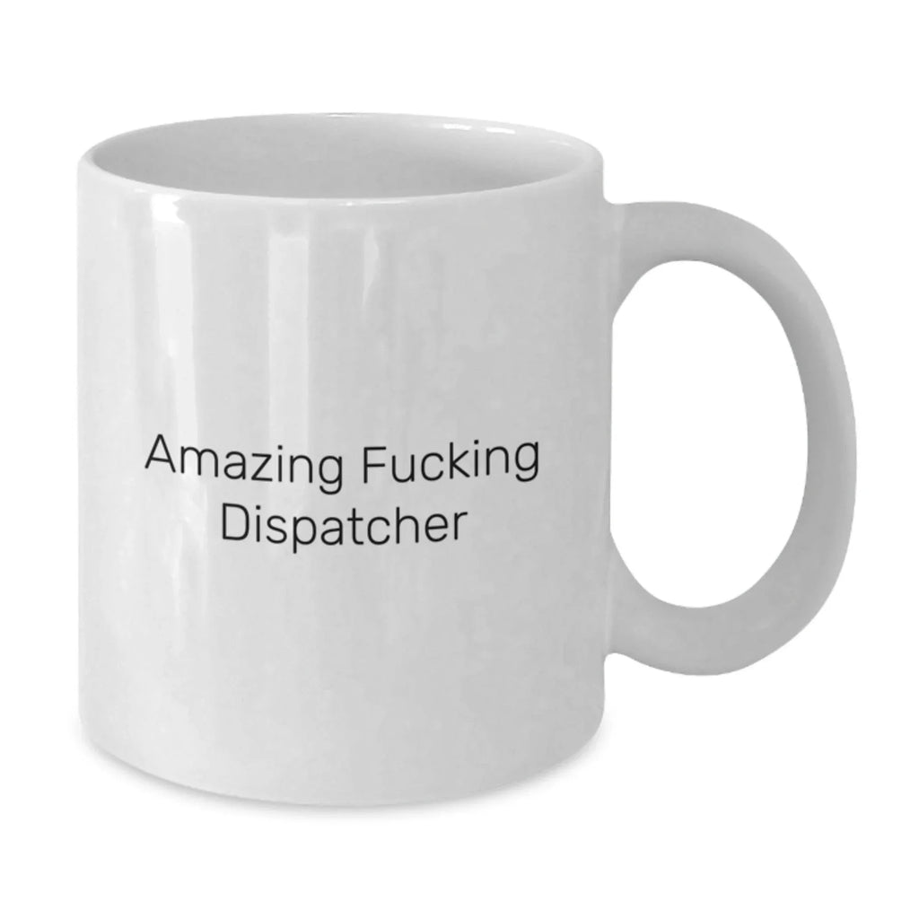Funny Dispatcher White Coffee Mug Gifts from Friends and Family for Christmas Unique Presents