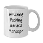 Funny Gifts for General Manager, Christmas White Coffee Mugs with Quote Amazing F--king General Manager, Unique Gifts from Friends