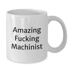 Funny Machinist Gifts from Friends, Amazing 'F--king Machinist' Quote, White Coffee Mug for Graduation