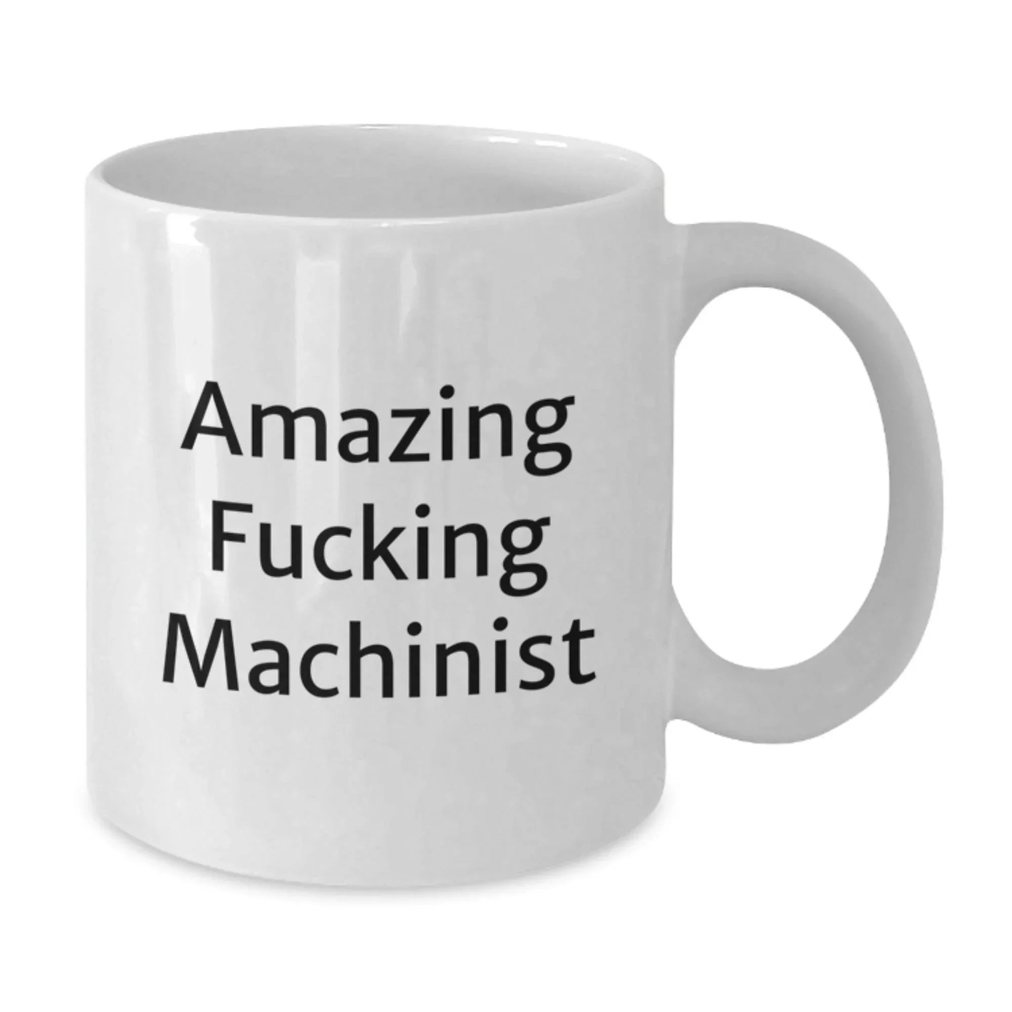 Funny Machinist Gifts from Friends, Amazing 'F--king Machinist' Quote, White Coffee Mug for Graduation