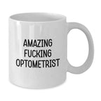 Funny Christmas Unique Gifts from Friends to Optometrist White Coffee Mugs with Amazing F--king Optometrist Quote, Unique Optometrist Office Decor