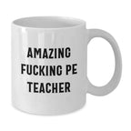 Funny PE Teacher White Coffee Mug Gifts from Men for Christmas Unique Presents - Amazing F--king quote