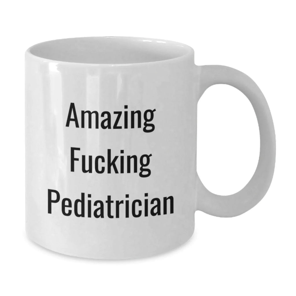 Funny Quote Gifts for Pediatrician, Amazing F--king Pediatrician Birthday Mug, White Coffee Mug from Friends, Gifts for Pediatrician