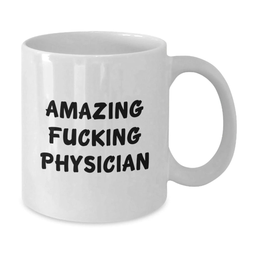 Funny Physician Gifts, Amazing Quotes from Physician, White Coffee Mug for Birthday, Gifts from Friends, Gifts for Physician