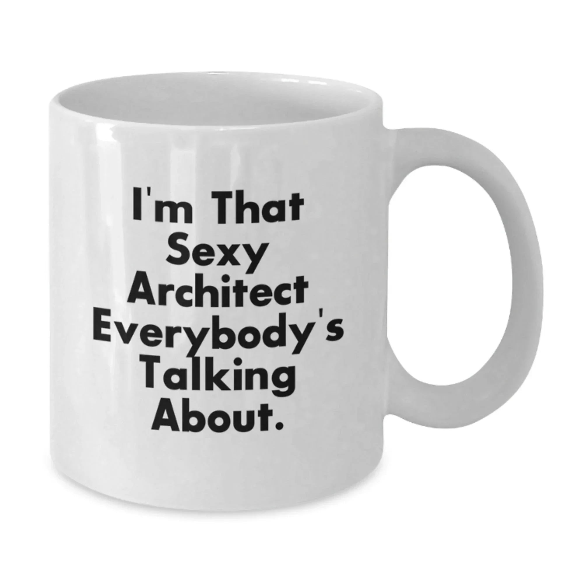 Funny Architect Gifts for Men Women Friends Coworkers Family, Christmas Unique White Coffee Mugs with I'm That Sexy Architect Everybody's Talking About Quote, 11oz or 15oz Ceramic Mug