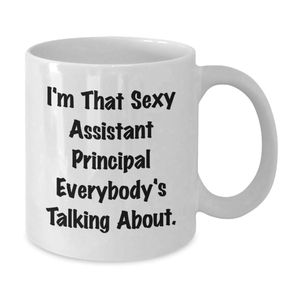 Assistant Principal Gifts Funny White Coffee Mug I'm That Sexy Assistant Principal Everybody's Talking About Gifts for Men from Friends