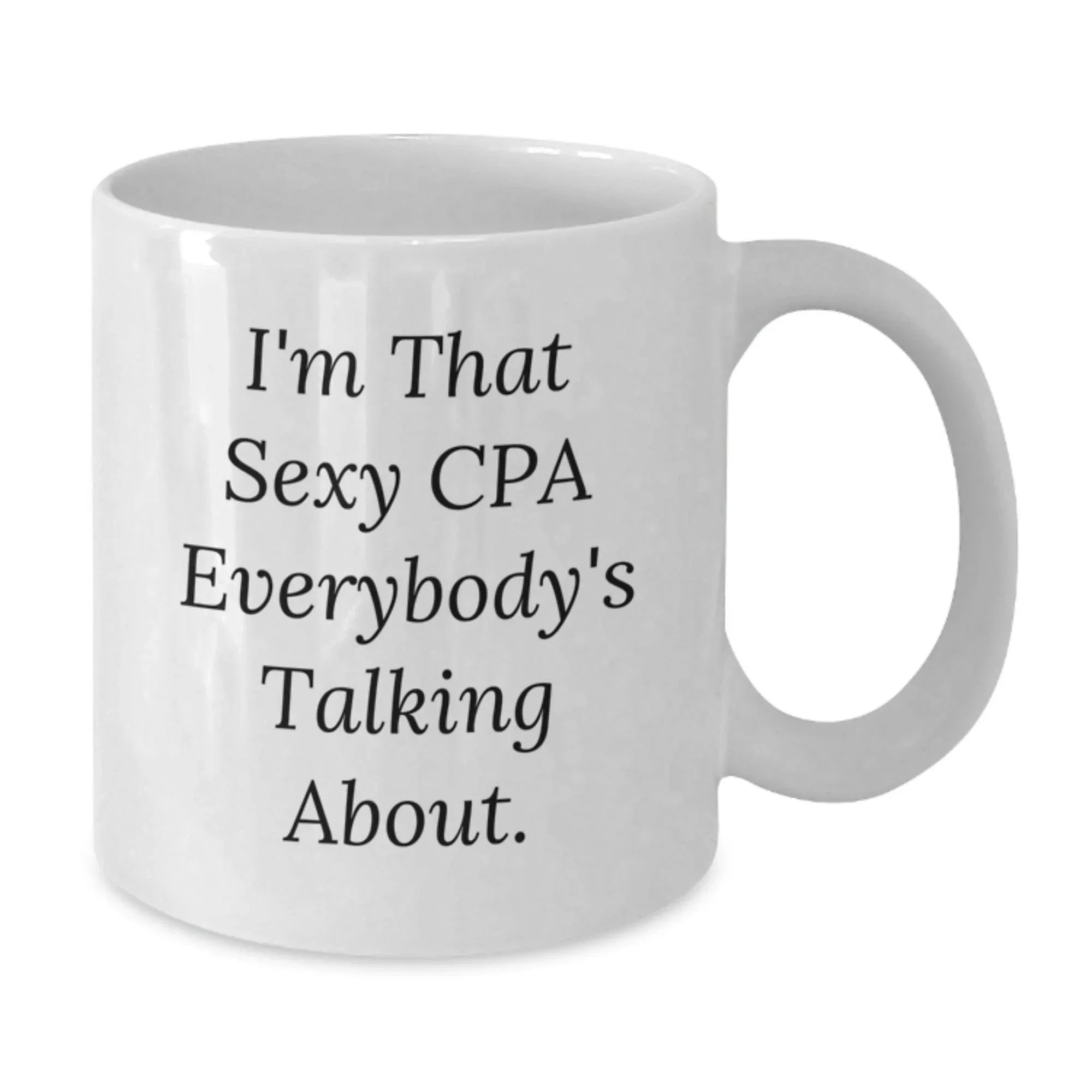Funny CPA Gifts, I'm That Sexy Cpa Everybody's Talking About., White Coffee Mug for Christmas Unique Gifts from Friends to CPA