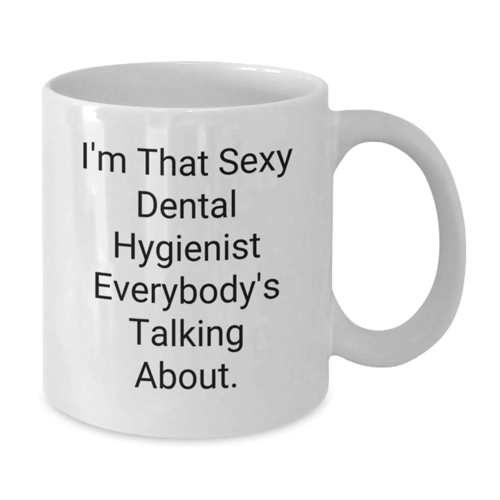 Funny Sexy Dental Hygienist White Coffee Mug Gifts for Men or Women, Unique Christmas Unique Gifts from Friends, Coworkers, Family to Dental Hygienist