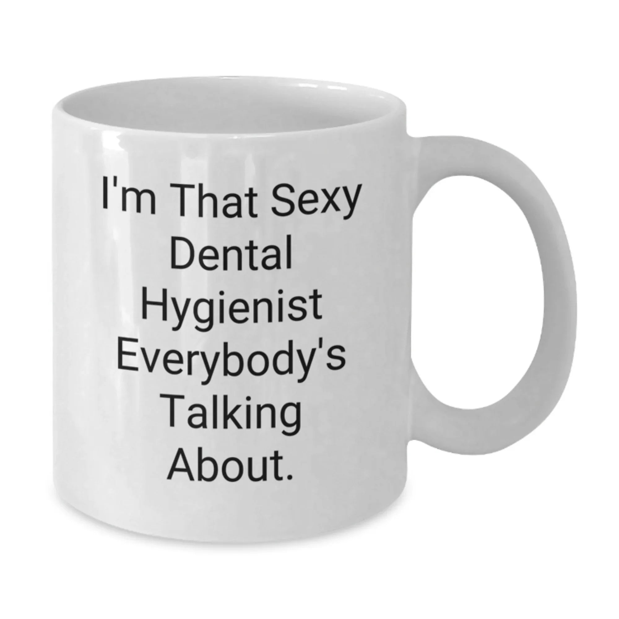 Funny Sexy Dental Hygienist White Coffee Mug Gifts for Men or Women, Unique Christmas Unique Gifts from Friends, Coworkers, Family to Dental Hygienist