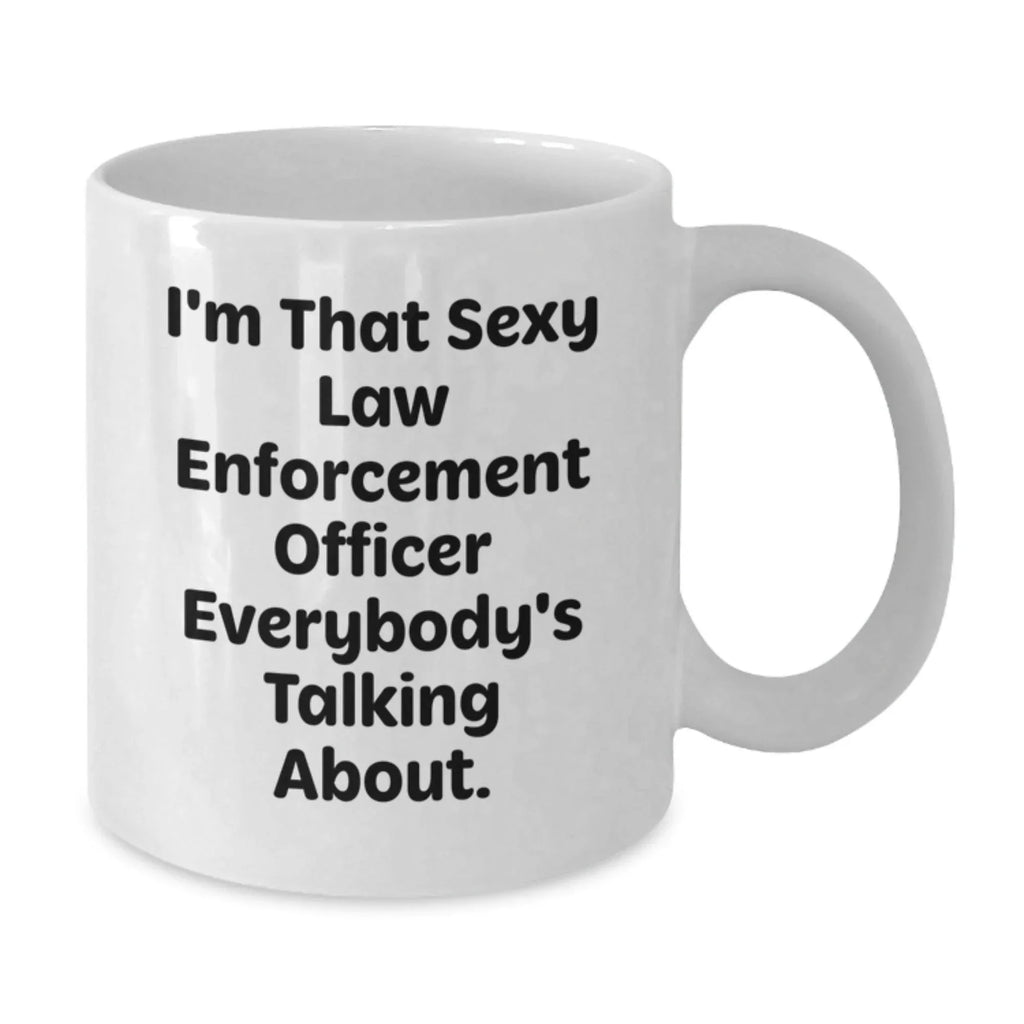 Funny Law Enforcement Officer Gifts from Friends - White Coffee Mug, 'I'm That Sexy' Quote for Christmas Unique Present