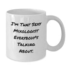 Funny Mixologist Gifts from Friends and Family - Christmas Unique Gifts for Men and Women - White Coffee Mug, 'I'm That Sexy Mixologist Everybody's Talking About.'