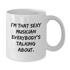 Funny Musician Gifts from Men for Musician, Funny White Coffee Mug for Musician, I'm That Sexy Musician Everybody's Talking About Quote White Coffee Mug, Unique Christmas Unique Gifts for Musician