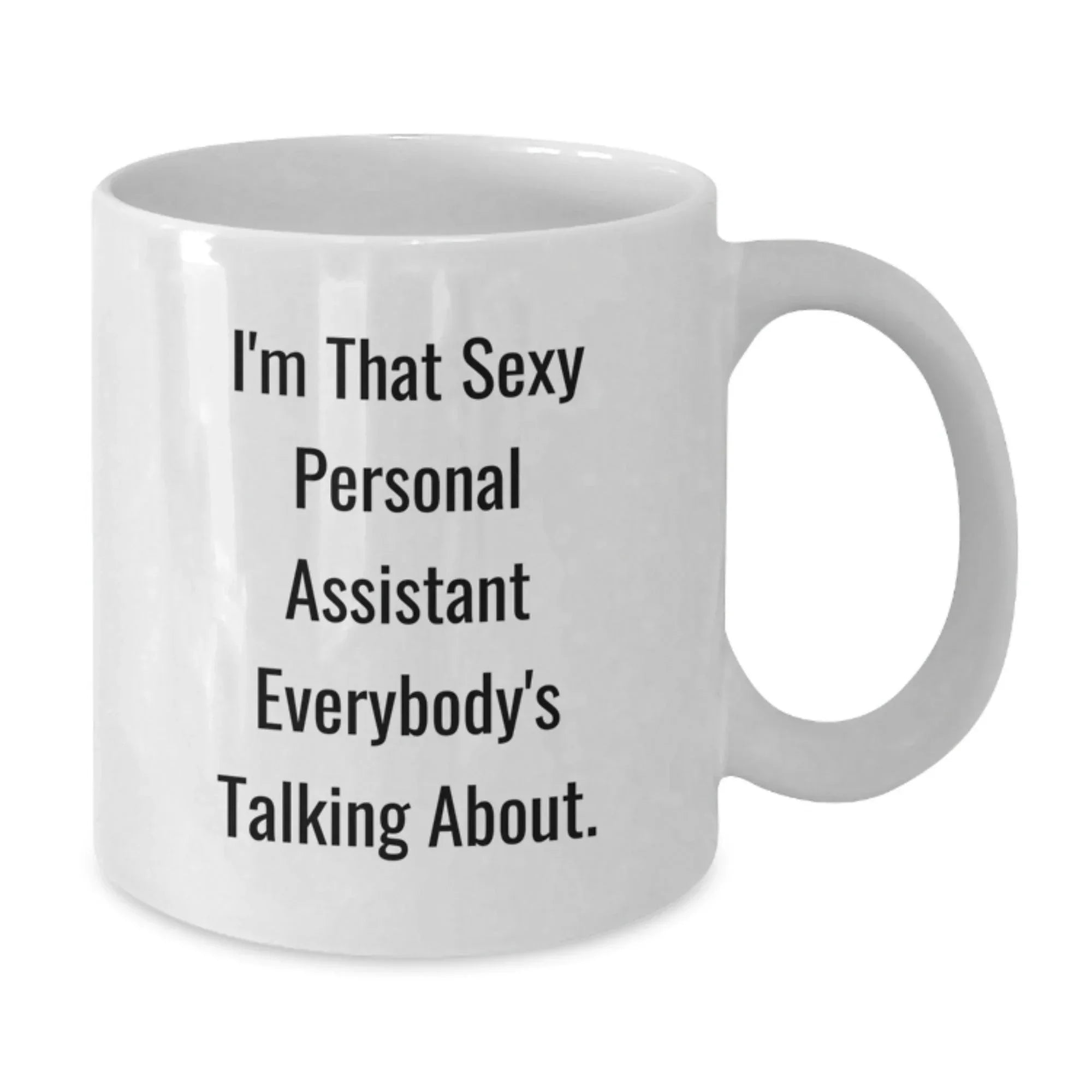 Funny Personal Assistant Gifts for Christmas - 'I'm That Sexy Personal Assistant Everybody's Talking About.' White Coffee Mug