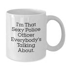 Funny Police Officer Gifts for Her from Men - I'm That Sexy Police Officer Everybody's Talking About White Coffee Mug 11oz/15oz Ceramic