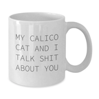 Funny Calico Cat Gifts from Men to Women on Mother's Day - White Coffee Mug with 'My Calico Cat And I Talk Shit About You' Quote - Additional