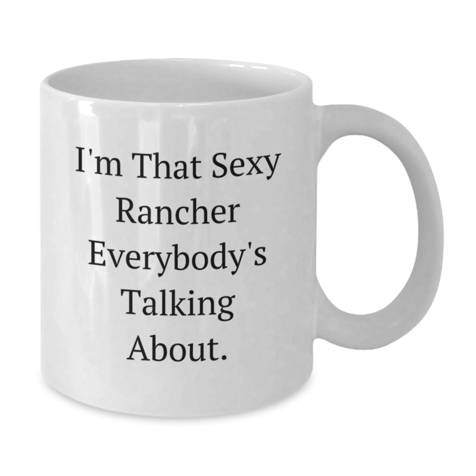 Gifts from Friends and Family for the Sexy Rancher, I'm That Sexy Rancher Everybody's Talking About, Christmas Unique White Coffee Mug - Additional