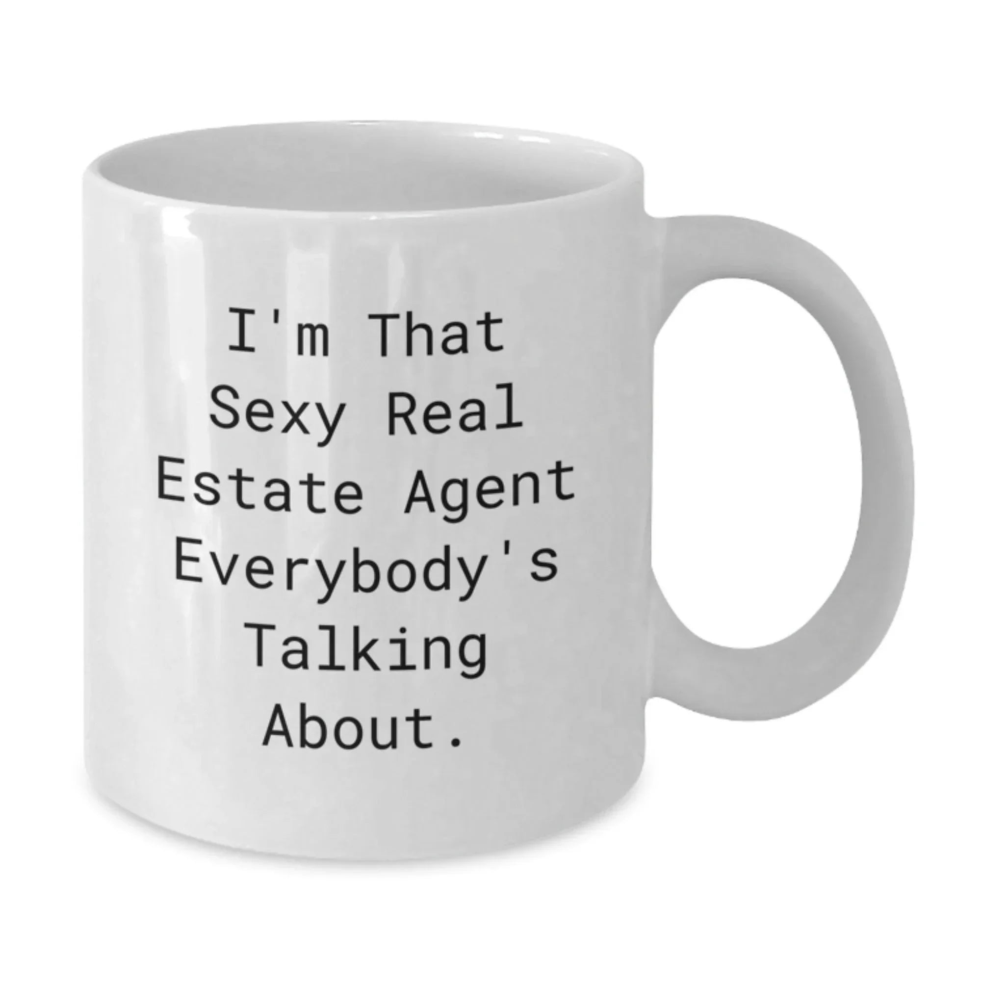 Funny Real Estate Agent Gifts from Friends for Graduation - 'I'm That Sexy Real Estate Agent Everybody's Talking About.' White Coffee Mug for Men and Women