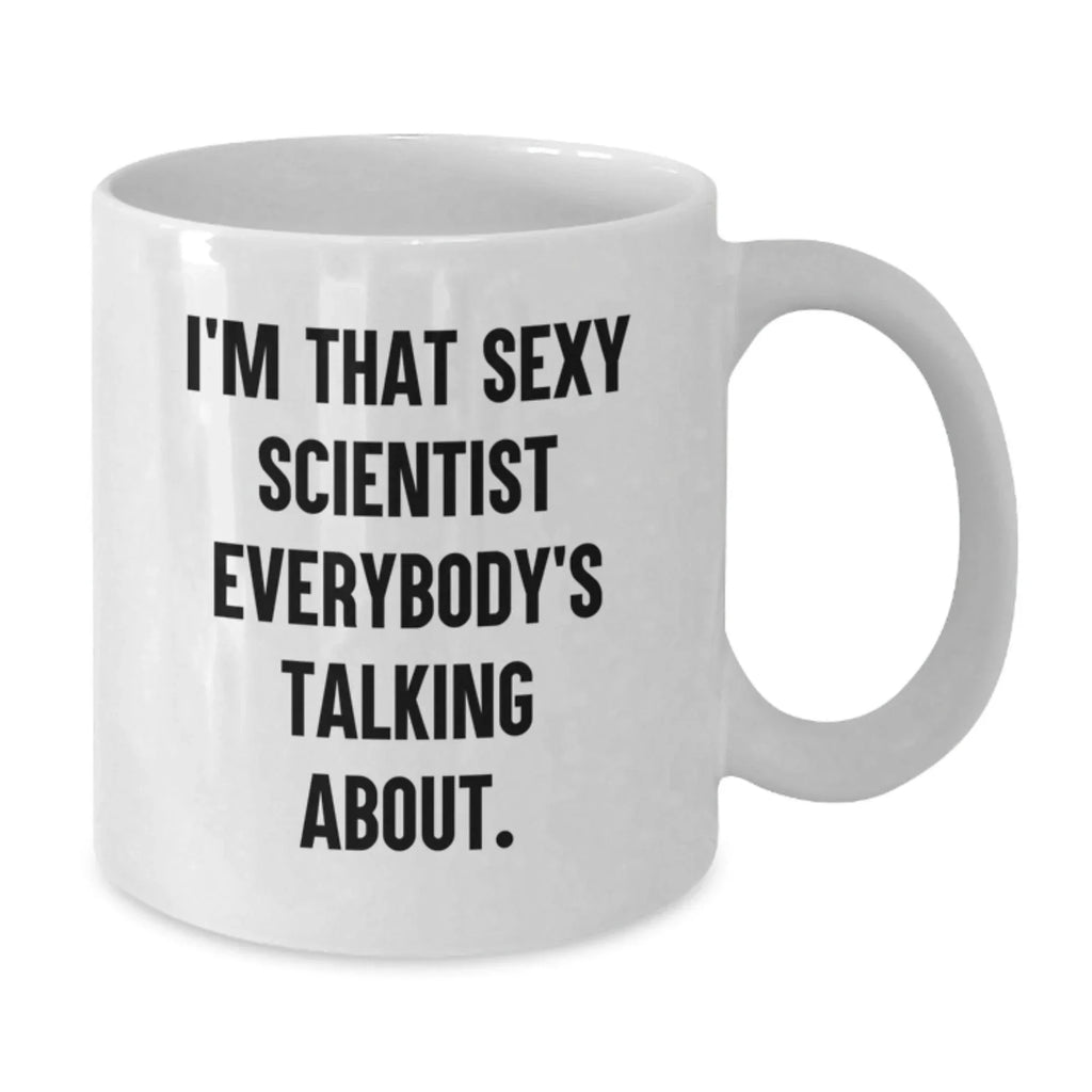Funny Scientist Gifts for Men - White Coffee Mug with Quote 'I'm That Sexy Scientist Everybody's Talking About.' - Birthday Unique Gifts from Friends and Family