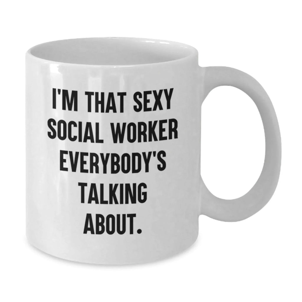 Funny Social Worker Gifts from Friends to Celebrate Birthday - I'm That Sexy Social Worker Everybody's Talking About. White Coffee Mug