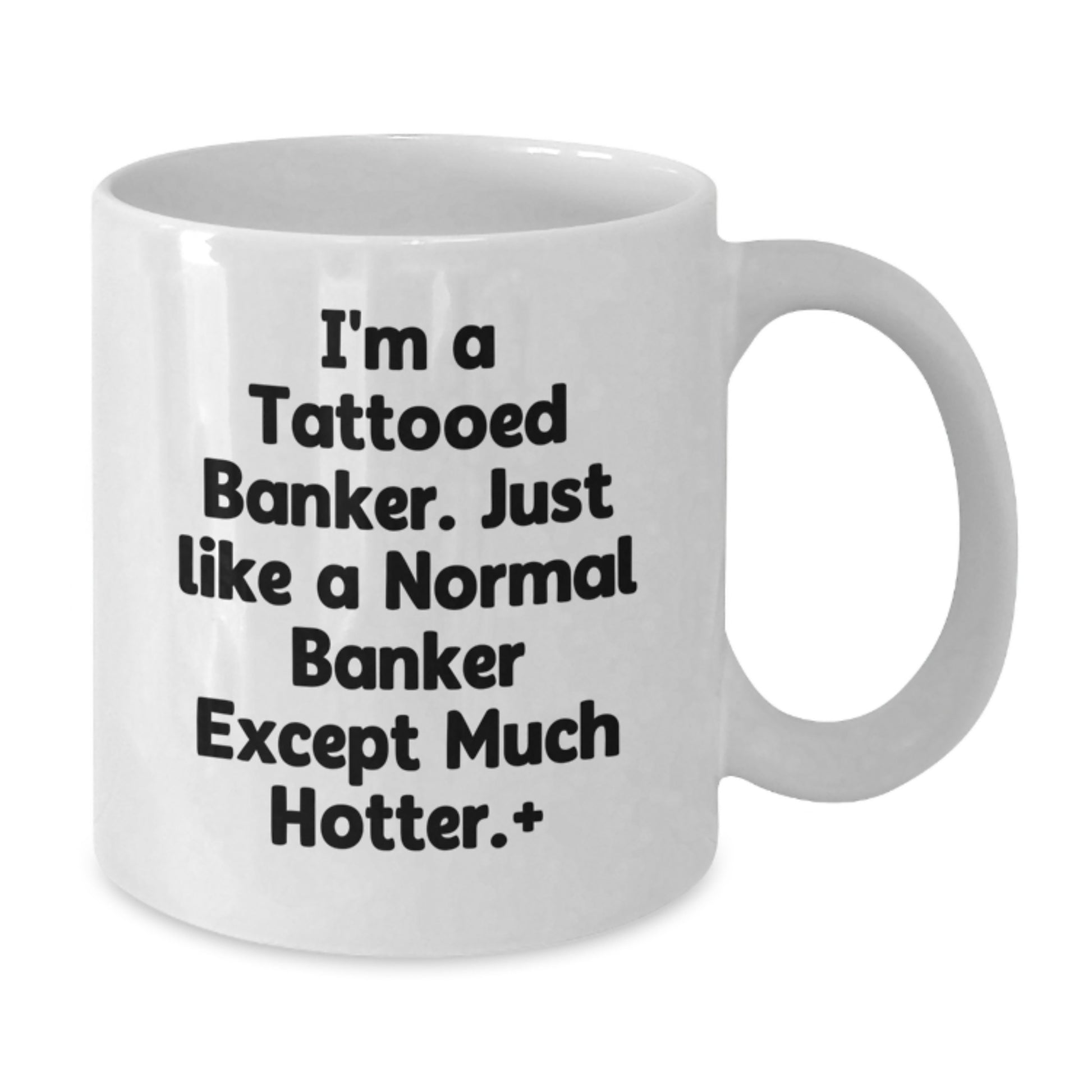 Funny Banker Gifts for Men, White Coffee Mugs with I'm A Tattooed Banker Except Much Hotter Quote, Christmas Unique Gifts from Family to Friends - Additional
