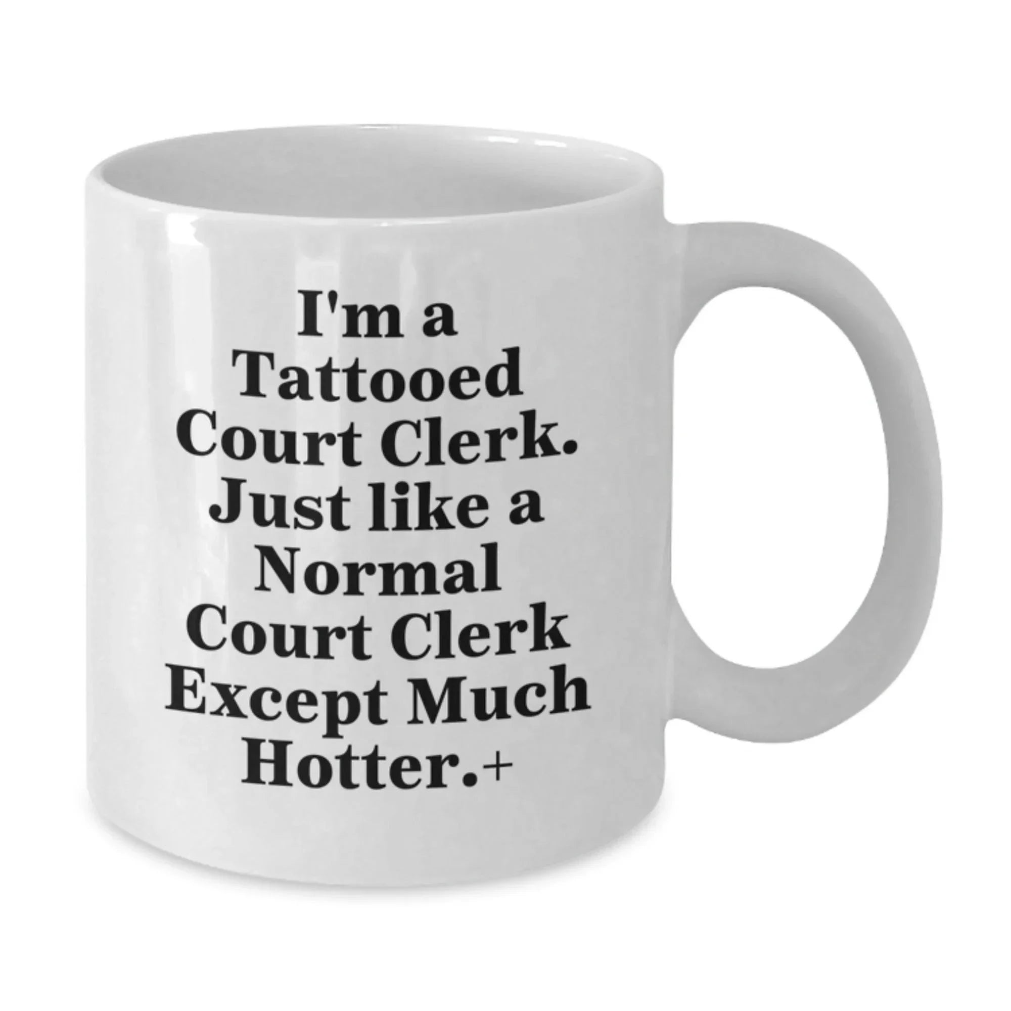 Funny Court Clerk Gifts from Friends and Family - White Coffee Mug - I'm A Tattooed Court Clerk Except Much Hotter Christmas Unique