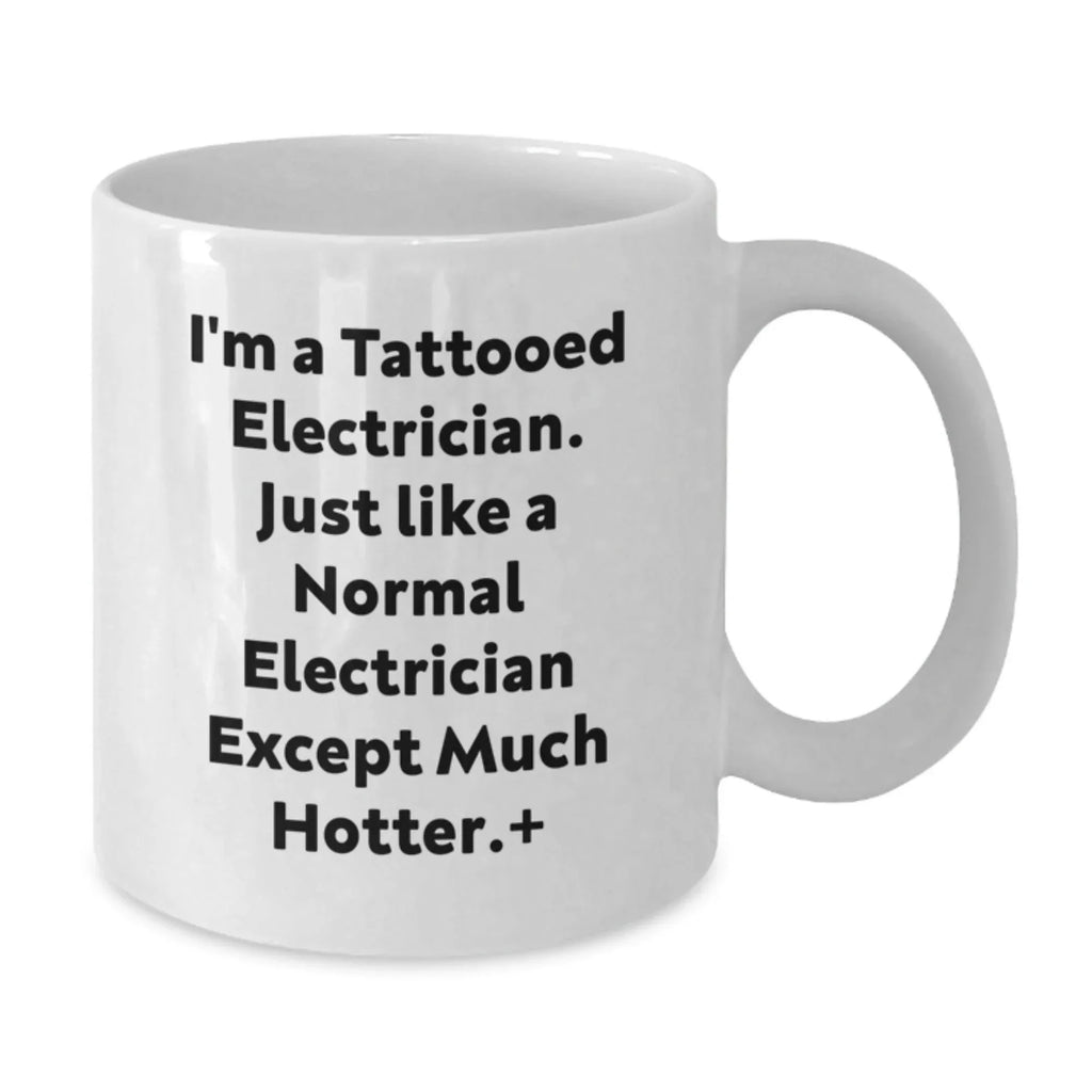 Funny Electrician White Coffee Mug Gifts for Men from Friends, Unique Christmas Unique Gifts for Electricians, I'm A Tattooed Electrician Quote Ceramic Mug