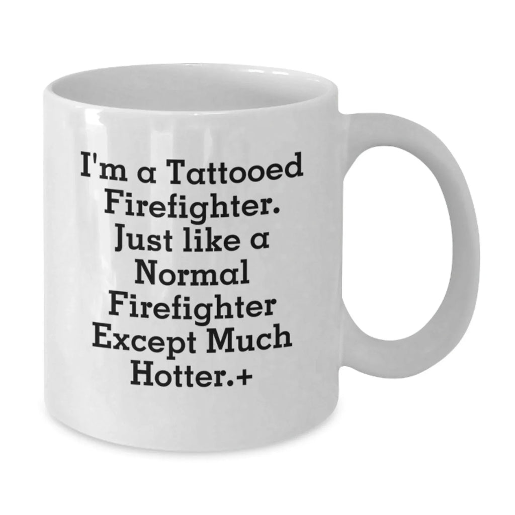 Funny Firefighter Gifts for Men, Unique White Coffee Mugs with 'I'm A Tattooed Firefighter' Quote, Christmas Unique Gifts from Friends to Family
