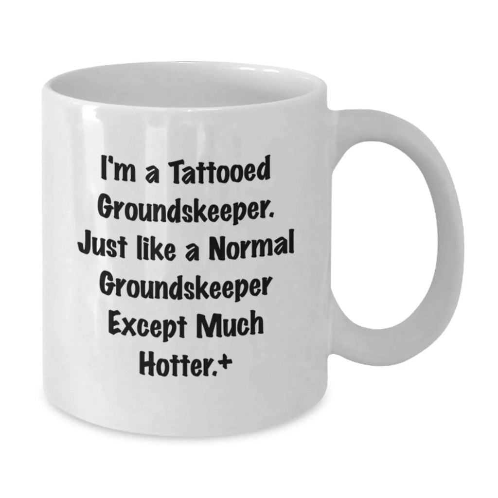 Funny groundskeeper Gifts for Men, Women, and Friends from a groundskeeper Enthusiast - White Coffee Mug with I'm A Tattooed groundskeeper Quote - Unique Christmas Memorable Present