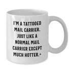 Funny Mail Carrier Gifts for Birthday - White Coffee Mug with I'm A Tattooed Mail Carrier Quote - Additional