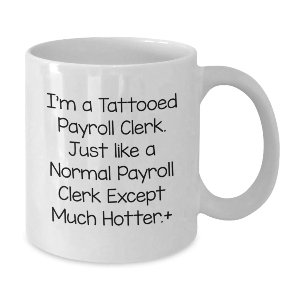 Funny Payroll Clerk White Coffee Mug Gifts from Men to Friends on Christmas Unique