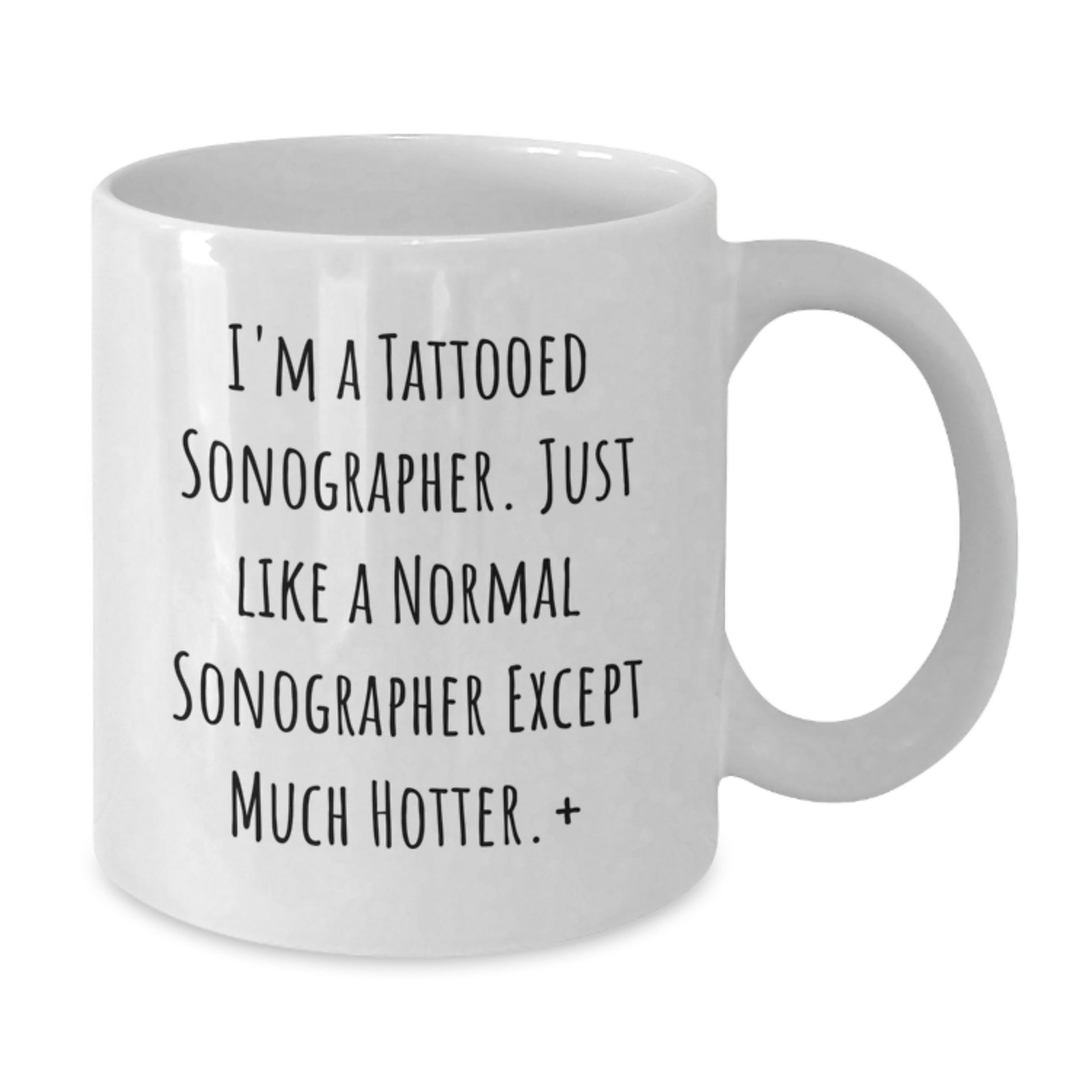 Funny Sonographer Gifts for Birthday - I'm A Tattooed Sonographer. Just Like A Normal Sonographer Except Much Hotter., Unique Gifts from Friends for Sonographer, White Coffee Mug, Funny Quote - Additional