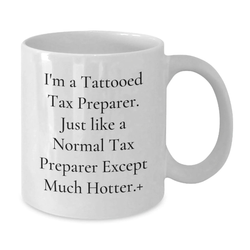 Hot Tax Preparer Gifts from Friends, Funny White Coffee Mug for Men, Unique Christmas Unique Mug for Tax Preparer Enthusiasts