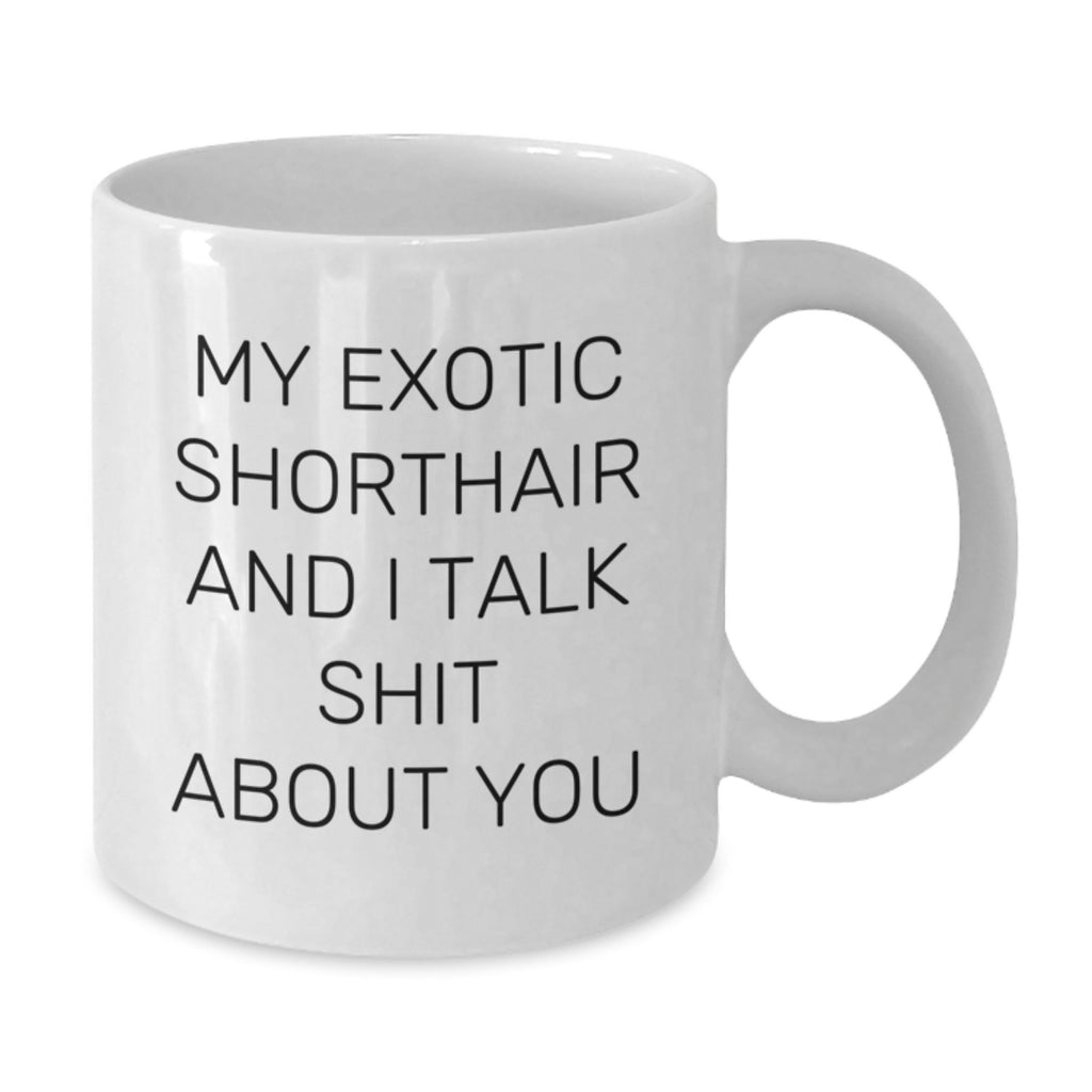 Sarcastic Exotic Shorthair Cat Gift for Friends - Novelty Ceramic Mug - Additional