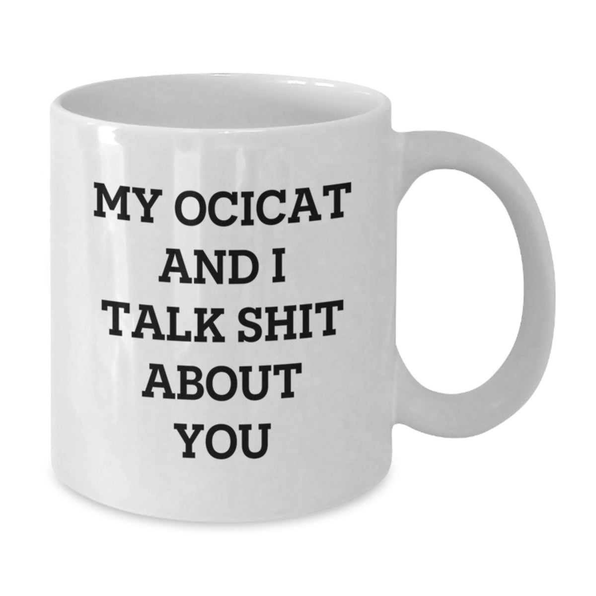 Ocicat Gift for Him - A Sarcastic Keepsake Coffee Mug Present - Additional