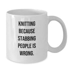 Funny Knitting Gifts for Friends, 'Knitting Because Stabbing People Is Wrong.' Quote Graduation White Coffee Mug, Gifts from Family, Friends, Coworkers for Knitting Enthusiasts