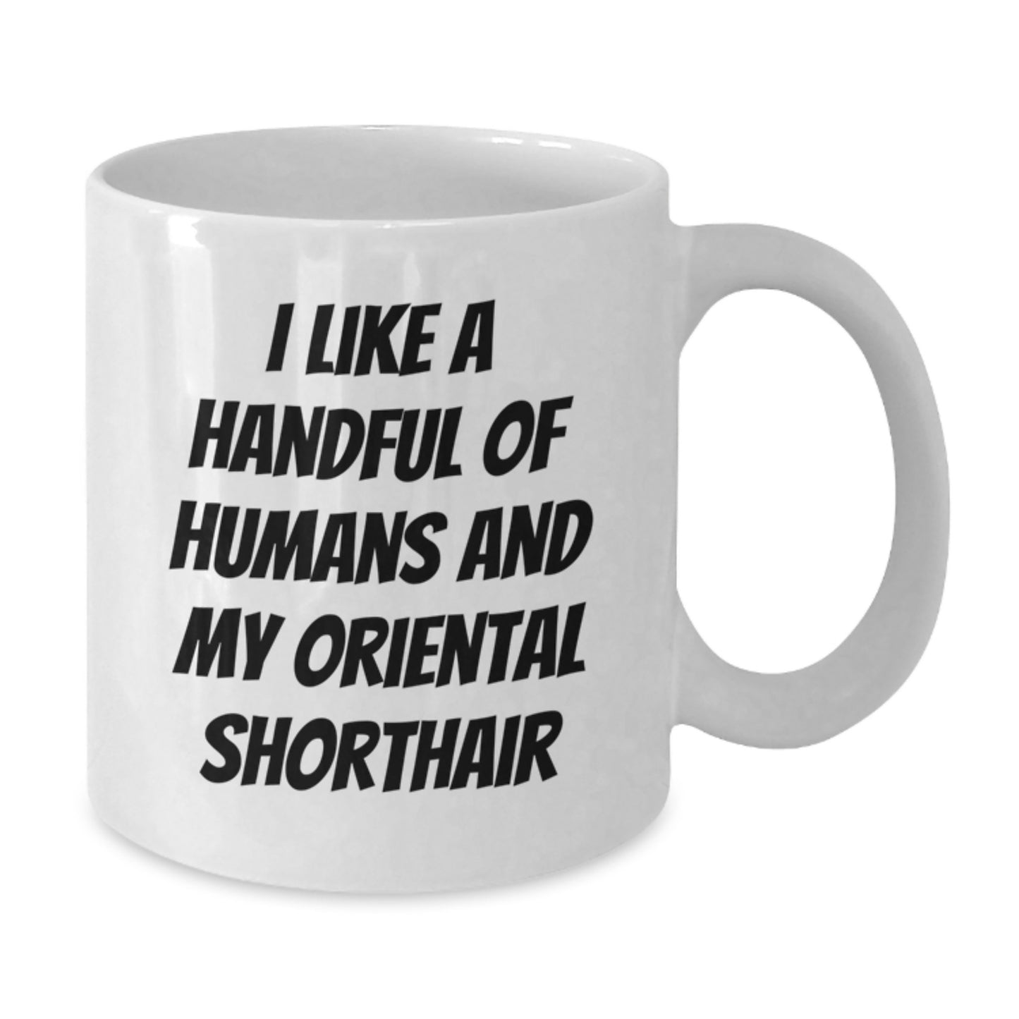 Funny Oriental Shorthair Cat Lovers Gifts from Friends to Oriental Shorthair Cat Birthday Unique Presents, 'I Like A Handful Of Humans And My Oriental Shorthair' Quote on White Coffee Mug - Additional