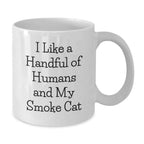 Funny Smoke Cat Gifts from Friends, White Coffee Mug with Quote 'I Like A Handful Of Humans And My Smoke Cat', Unique Christmas Memorable Presents for Men and Women