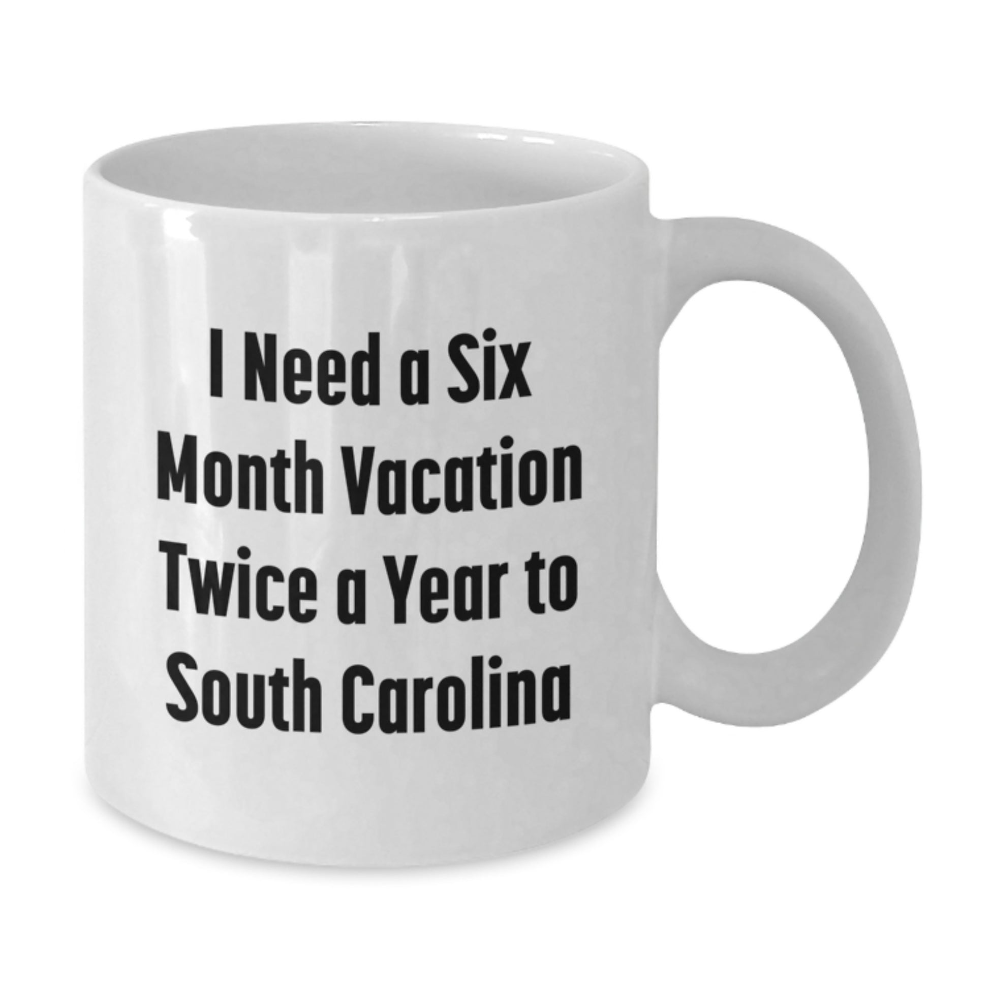Funny South Carolina Gifts for Friends from Men - I Need A Six Month Vacation Twice A Year To South Carolina White Coffee Mug, Birthday Unique Gifts for Women, Coworkers, Family, and More - Additional
