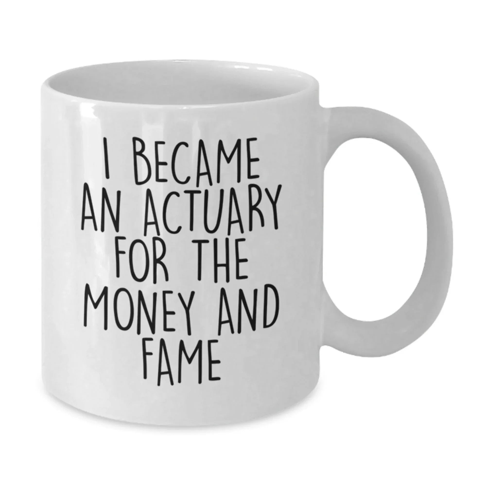 Funny Actuary Gifts for Him, White Coffee Mug - I Became An Actuary For The Money And Fame Christmas Unique Gifts for Actuary Friends from Men