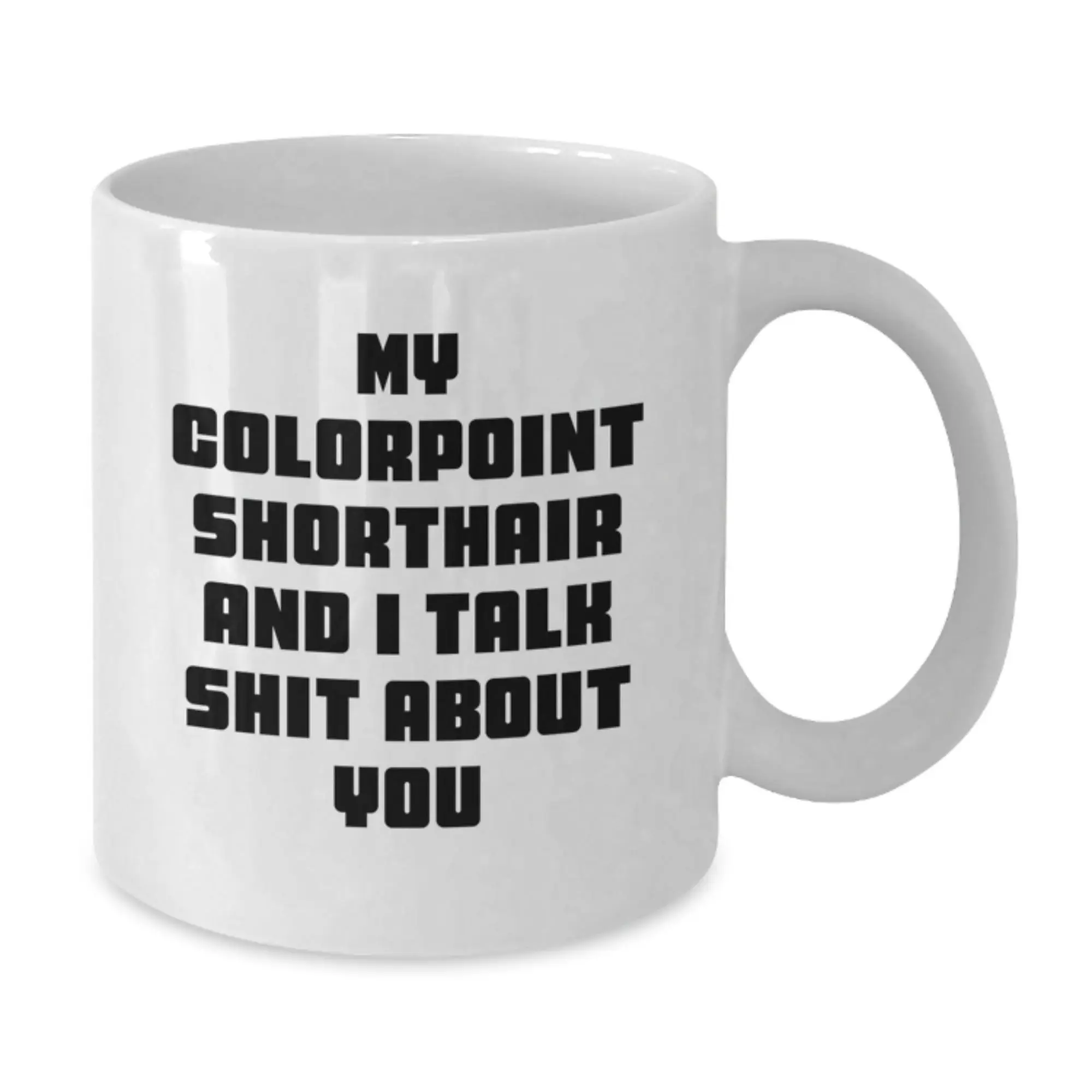 Funny Colorpoint Shorthair Cat Gifts for Women White Coffee Mug My Colorpoint Shorthair And I Talk Shit About You from Mom - Additional