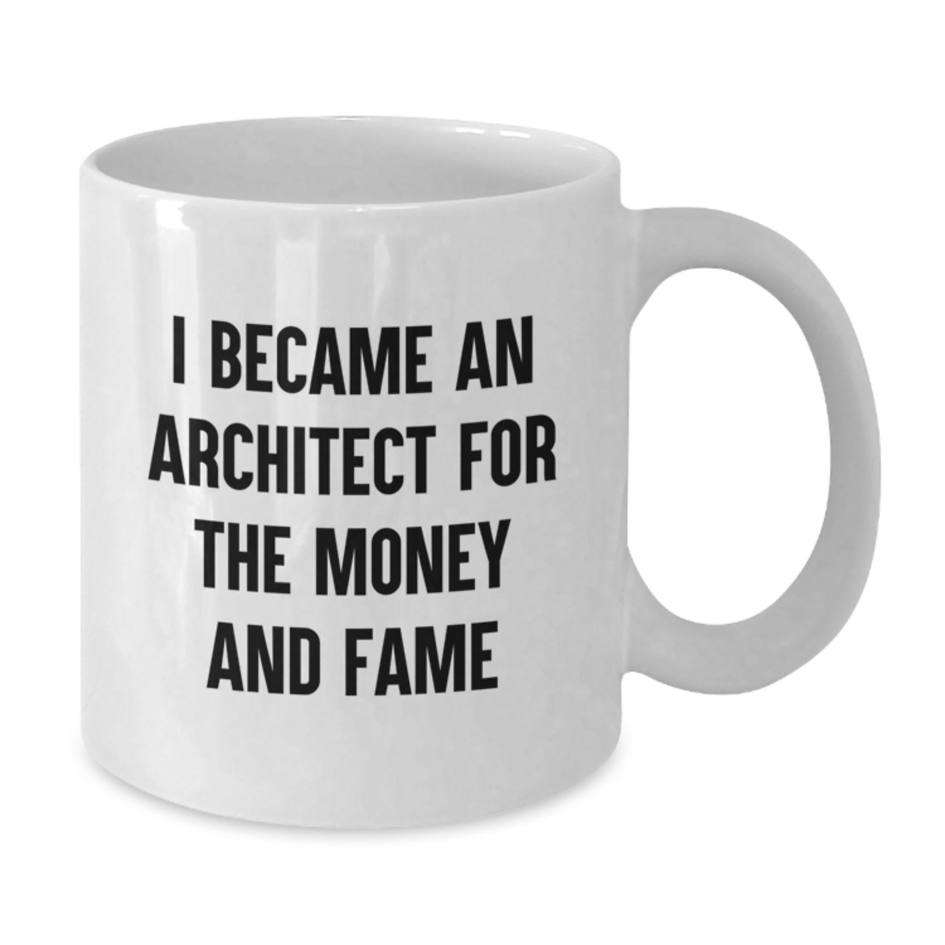 Funny Architect Quotes Gifts for Men from Family Christmas Unique Mugs, 11oz or 15oz White Coffee Mug for Architects, I Became An Architect For The Money And Fame - Additional